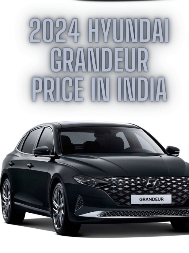 2024 Hyundai Grandeur Price in India