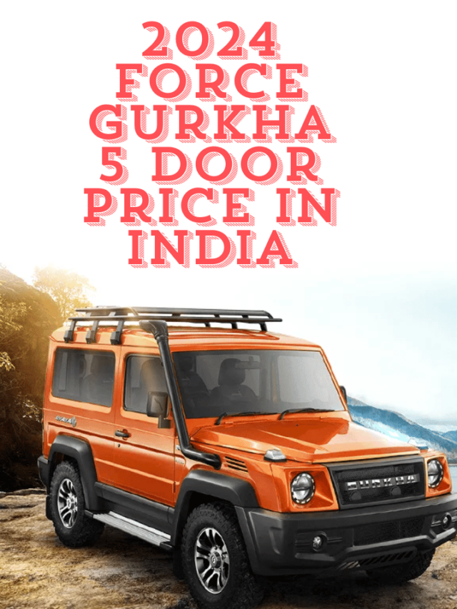 2024 Force Gurkha 5 Door Price in India