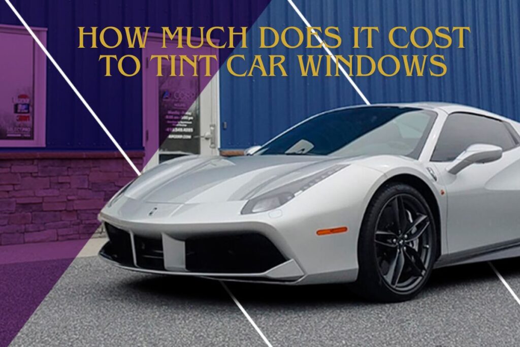 How Much Does it Cost to Tint Car Windows